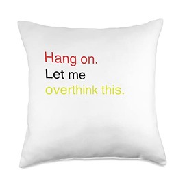 Hang on. Let me overthink this. Throw Pillow