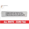 ALL WHITE Euro, European License Plate with Embossed Border / NO TEXT