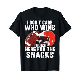 I Don't Care Who Wins I'm Just Here For The Snacks Football T-Shirt