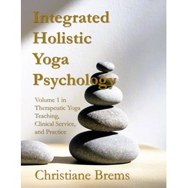 Integrated Holistic Yoga Psychology: Volume 1 in Therapeutic Yoga Teaching, Clinical Service, and Practice