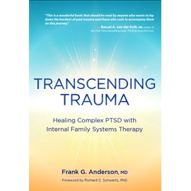 Transcending Trauma: Healing Complex PTSD with Internal Family Systems