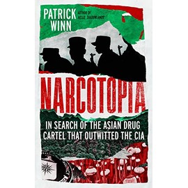 Narcotopia: In Search of the Asian Drug Cartel that Outwitted the CIA