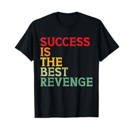 Success is the best revenge Moitvational T-Shirt