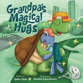 Grandpa's Magical Hugs: A Book about the Power of a Grandpa's Hugs and Never-ending Love
