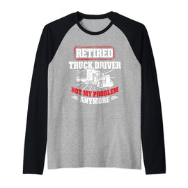 Retired Truck Driver Problem Trucker Retirement Raglan Baseball Tee