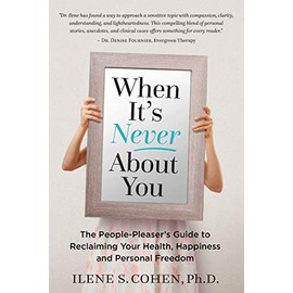 When It's Never About You: The People-Pleaser's Guide to Reclaiming Your Health, Happiness and Personal Freedom