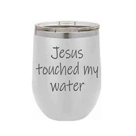 Engraved Wine Tumbler, Etched Wine Tumbler, Jesus Touched My Water Wine Tumbler, Lot's Of Colors