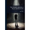 The Honey-Moon; a Play, in Five Acts