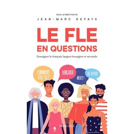 Le FLE en questions : Enseigner le français langue étrangère et