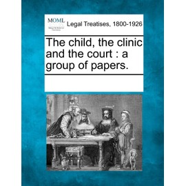 The Child, the Clinic and the Court: A Group of Papers.