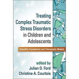 Treating Complex Traumatic Stress Disorders in Children and Adolescents