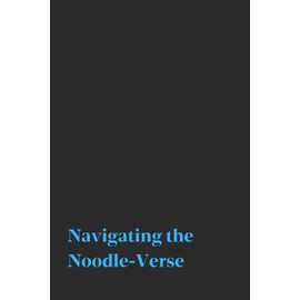 Navigating the Noodle-Verse | Funny Gag Journal | 120 Blank pages: Thoughts, Tantrums, To-Do's, Tacos