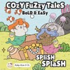 Cozy Fuzzy Tales: Splish Splash Bold & Easy