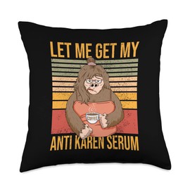 Anti Karen Serum Coffee Bigfoot Monkey Women Let Me Get My Anti Karen Serum Women Coffee Grumpy Bigfoot Throw Pillow, 18x18, Multicolor