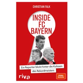 Inside FC Bayern: Ein Reporter blickt hinter die Kulissen des Rekordmeisters