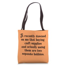 Crafting Joke - Gift for People Who Hoard Craft Supplies Tote Bag