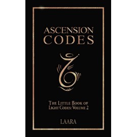 Ascension Codes: Little Book of Light Codes (Volume 2) – Activation Symbols, Messages and Guidance for Awakening (Light Language Awakening)