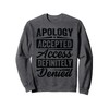 Apology Accepted. Access Definitely Denied. - Funny Sweatshirt