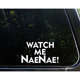 Watch Me NaeNae! - 6 1/2"x 3 3/4" - Vinyl Die Cut Decal/Bumper Sticker for Windows, Trucks, Cars, Laptops, Macbooks, Etc.
