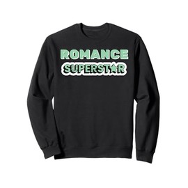 Romance Superstar - romantic gift for woman or man Sweatshirt