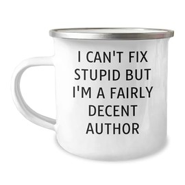 Author Gifts for Men, Funny Camping Mug, I Can't Fix Stupid But I'm A Fairly Decent Author, Father's Day Unique Gifts from Family to Dad