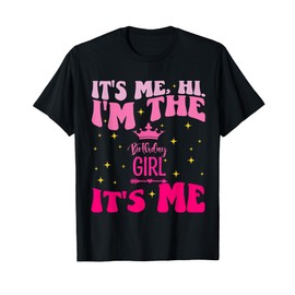 Its Me Hi I'm The Birthday Girl Its Me Birthday Party Girls T-Shirt