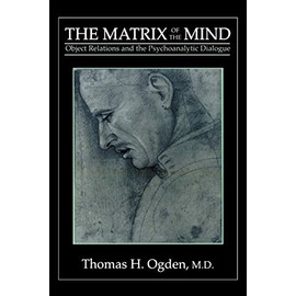 The Matrix of the Mind: Object Relations and the Psychoanalytic Dialogue