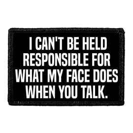 I Can't Be Held Responsible for What My Face Does When You Talk. | Hook and Loop Attach for Hats, Jeans, Vest, Coat | 2x3 in | by Pull Patch