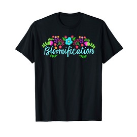 Bloomification Cute Flower Lover Flower Farmer Florist T-Shirt