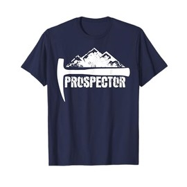 Prospector T-Shirt For Rock Hounds, Prospectors, etc. T-Shirt