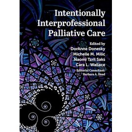 Intentionally Interprofessional Palliative Care: Synergy in Education and Practice