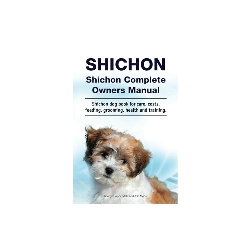 Shichon. Shichon Complete Owners Manual. Shichon dog book for care,