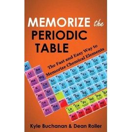 Memorize The Periodic Table: The Fast And Easy Way To Memorize Chemical Ele...