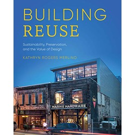 Building Reuse: Sustainability, Preservation, and the Value of Design (Sustainable Design Solutions from the Pacific Northwest)