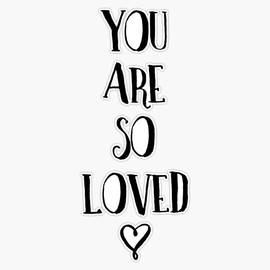 You Are So Loved Typography Quote Bumper Sticker Vinyl Decal 5 inches