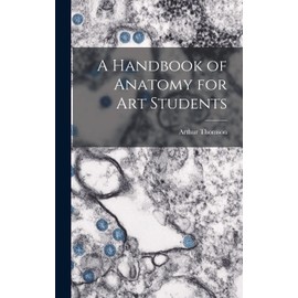 A Handbook of Anatomy for Art Students