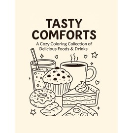 Tasty comforts: A cozy coloring collection of delicious foods and drinks