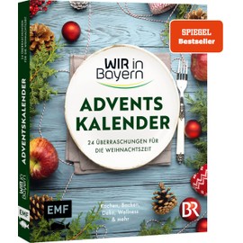 Wir in Bayern – Adventskalender: 24 x Kochen, Backen und Dekorieren mit überraschenden Ideen aus der beliebten BR-Sendung und stimmungsvollen Geschichten – Mit perforierten Seiten zum Auftrennen