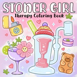Stoner Girl Therapy Coloring Book: Awesome Designs of Cute and Cool Art, Made for Free-Spirited Stoner Queens and Dreamy Souls. Ideal for Teens and Adults Seeking Stress Relief and Relaxation.