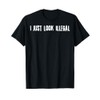 I Just Look Illegal T-Shirt