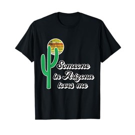 Someone In Arizona Loves Me T-Shirt