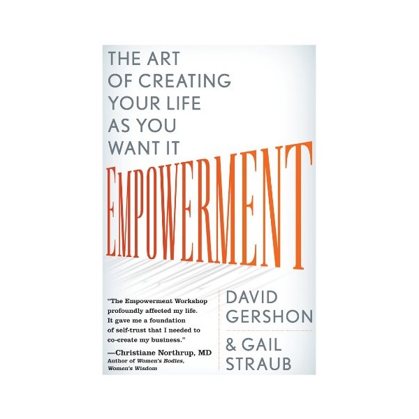 Empowerment: The Art of Creating Your Life as You Want
