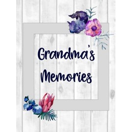 Grandma's Memories: Grandma Journal for Grandchild - Life Story and Keepsake Book of Grandmother Legacy - Guided Prompts and Questions - Color Interior, Hard Cover