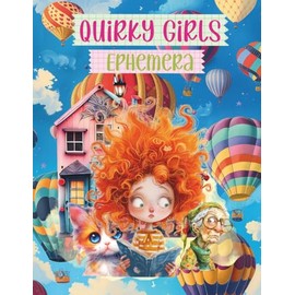 Quirky Girl Ephemera: Cut and Collage Book for Scrapbooking, Junk Journals, Art Journals, Paper Crafts, Mixed Media, Decoupage, Artist Trading Cards, ... Vision Boards, Card Making, Folios, Planners