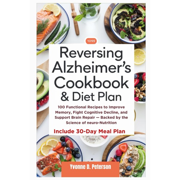Reversing Alzheimer’s Cookbook & Diet Plan: 100 Functional Recipes to