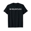 Be Relentless identity expression t-shirt for a unique you