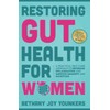 Restoring Gut Health for Women: A Practical Self-Care Approach To