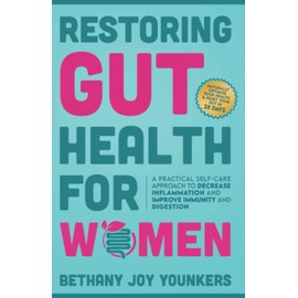 Restoring Gut Health for Women: A Practical Self-Care Approach To Decrease Inflammation and Improve Immunity and Digestion