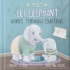 Eli Elephant Works Through Emotions: Practicing Kindness Along the Way