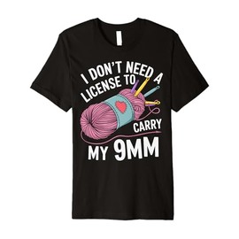 I Don't Need A License to Carry My 9mm Funny Sewing Quilting Premium T-Shirt